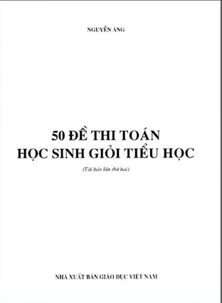 50 đề thi toán học sinh giỏi tiểu học Tác giả / Nguồn: Nguyễn Áng