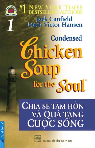 Chicken Soup For The Soul – Tập 1 – Chia Sẻ Tâm Hồn Và Quà Tặng Cuộc Sống