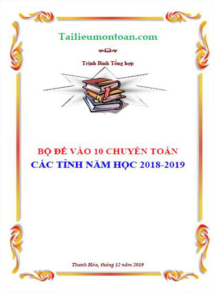 File word Bộ đề thi vào lớp 10 chuyên toán năm 2018-2019