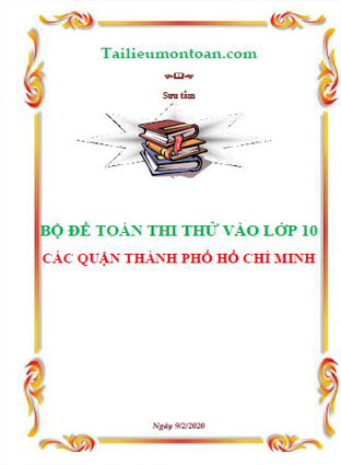 File word bộ đề toán thi thử vào lớp 10 các quận thành phố Hồ Chí Minh